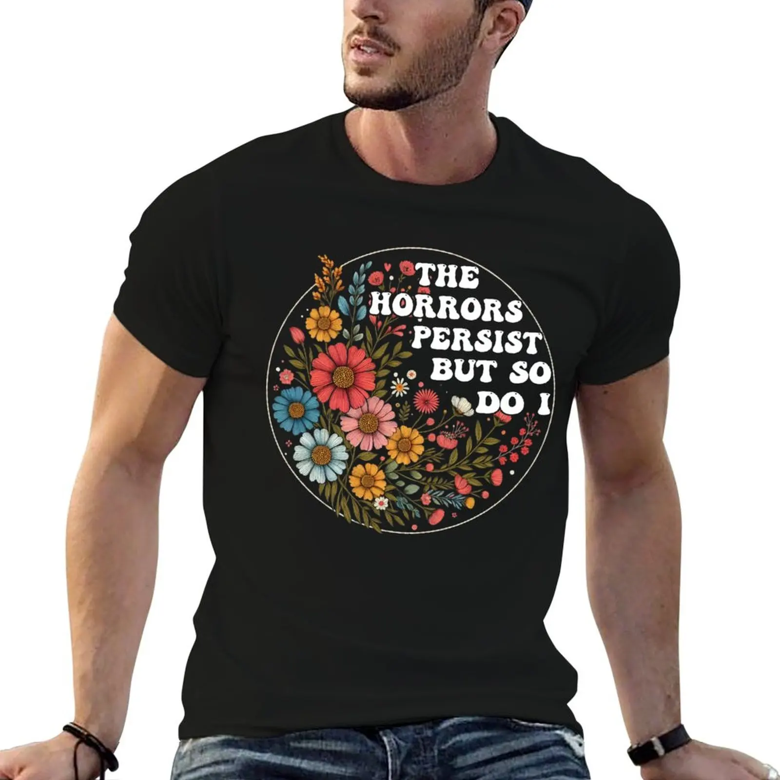 Les horreurs persistent, mais moi aussi - T-shirt personnalisé pour homme, t-shirt drôle en coton, t-shirt pour homme
