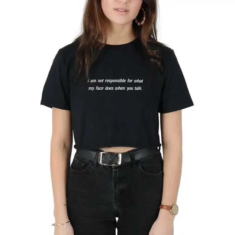 I Am Not Responsible For What My Face Does When You Talk Crop Top T Shirt Funny