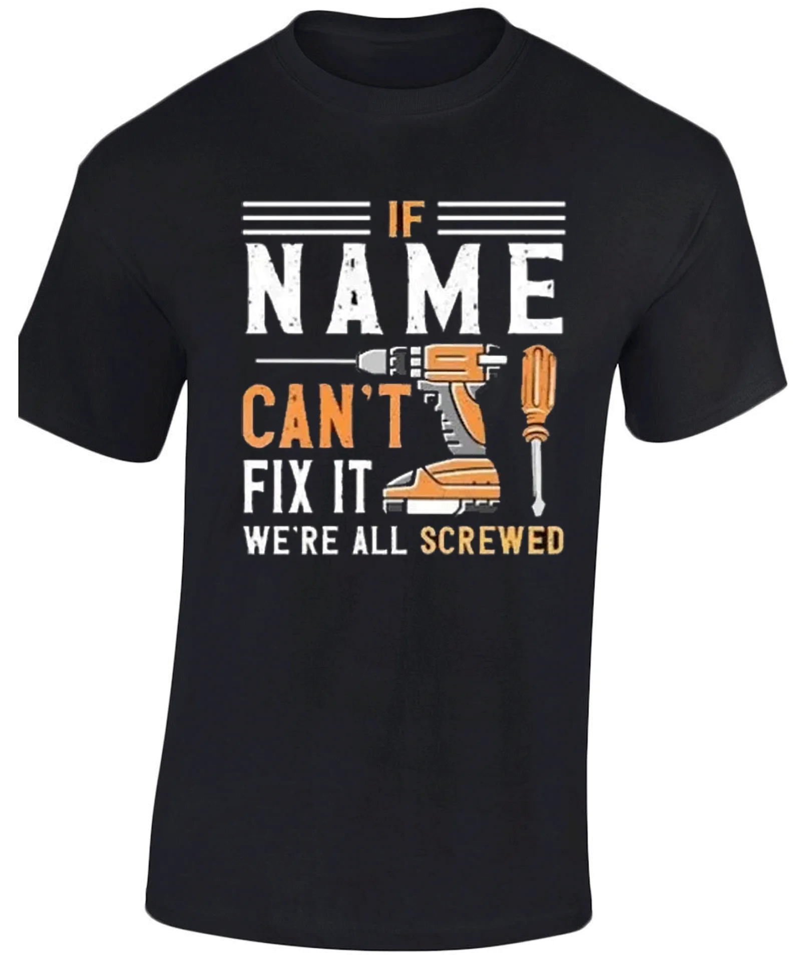 Personalized If Custom Name Can\'t Fix It ! We_re All Screwed T-shirt Handyman Tee The Hammer Mechanic Gift Grandpa Men T Shirt