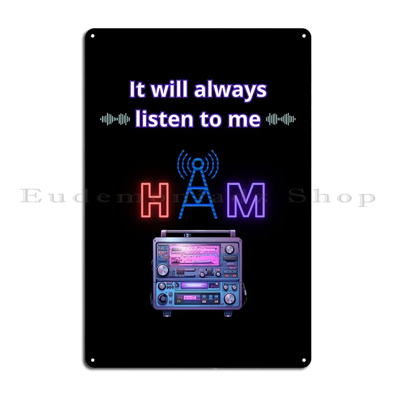 It Will Always Listen To Me Ham Radio Cool Gifts For Amateur Radio Lovers Radio Operators Metal Sign Garage Custom Wall Decor