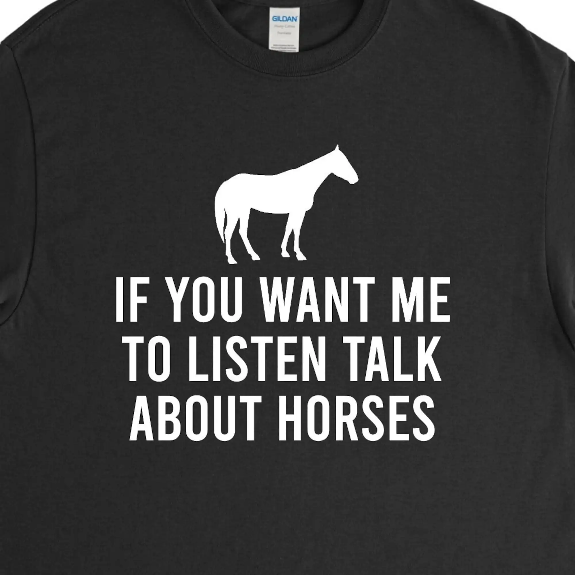 If you Want me To Listen Talk about Horses,Horse Shirt,Horse Lover,Horse Gift,Horse Owner Tee,Lover of Horses,Horseback Riding