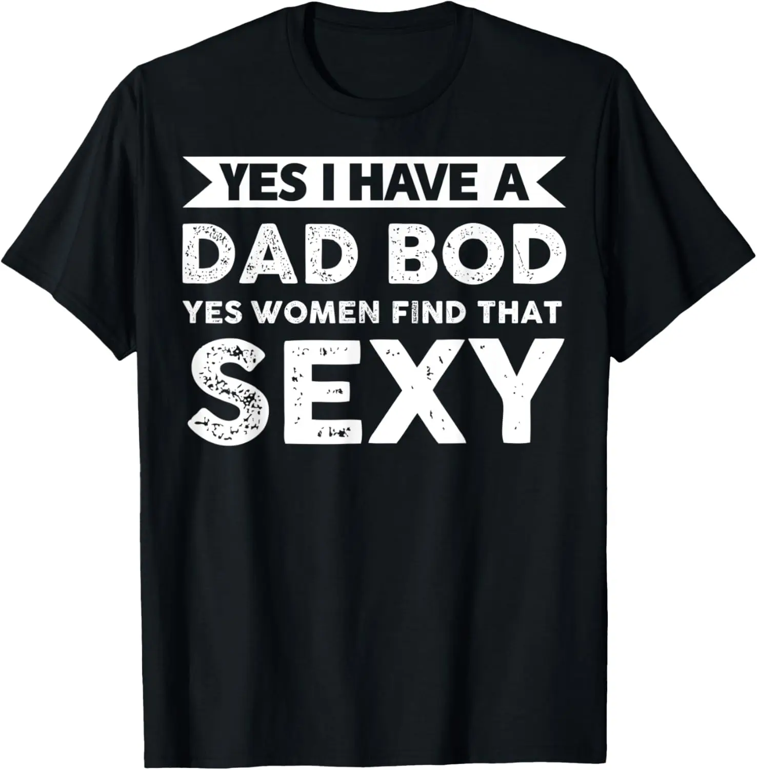 

Mens Yes I have a Dad Bod women find that sexy Dad Bod T-Shirt