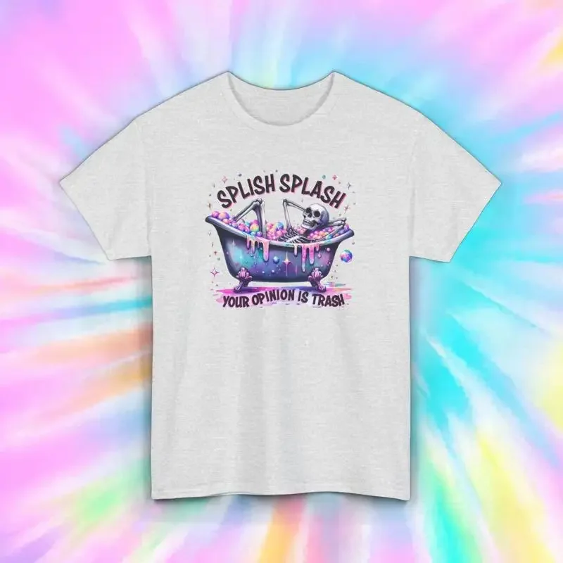 Splish Splash Your Opinion Is Trash Skeleton Bathtub T Shirt Funny Sarcastic