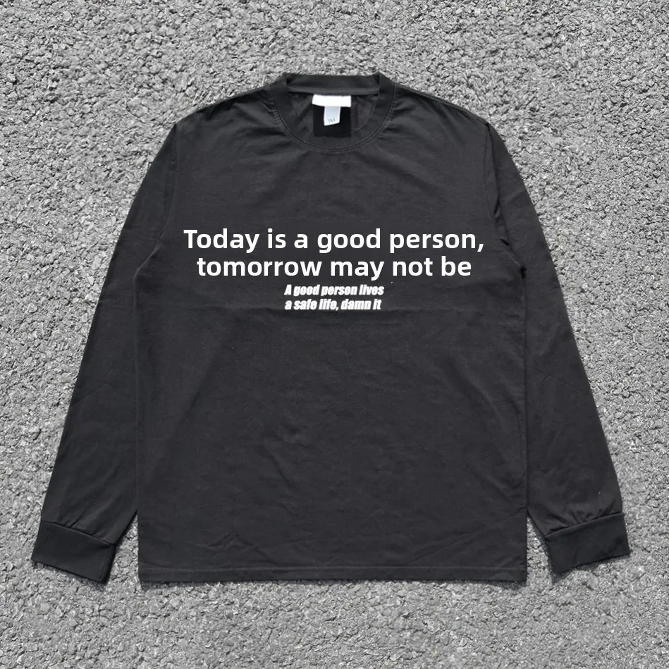 ミニマリストクリエイティブレターベースシャツ長袖tシャツ今日の良い人かもしれないが明日は良い人ではないかもしれないファッショナブルなベーシックトップ