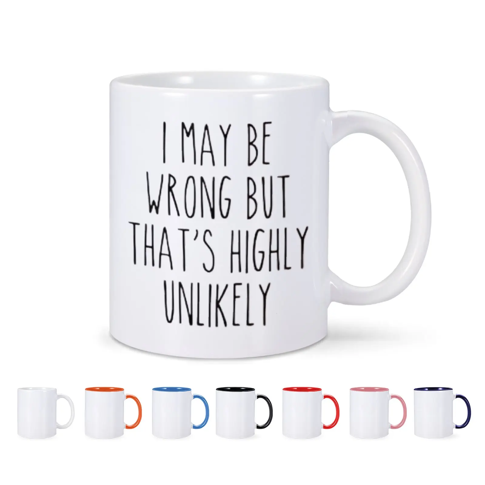 I May Be Wrong But That's Highly Unlikely Mug Sarcastic Ceramic Coffee Mug Drinkware Hot Water Tea Milk Cup for Woman Man Gift