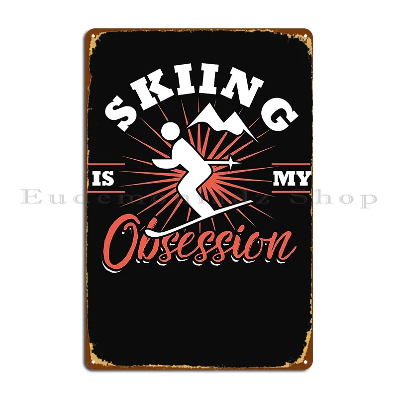 Skiing Is My Obsession Metal Plaque Poster Cinema Wall Decor Kitchen Printed Wall Cave Tin Sign Poster