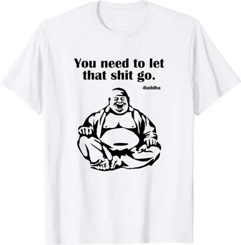 

You Need to Let That Sh!t Go Fat Buddha T-Shirt