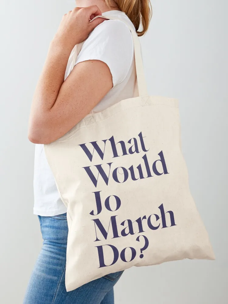 What Would Jo March Do? Tote Bag hand bag ladies Canvas stote bag Shopper Handbags women Canvas Tote