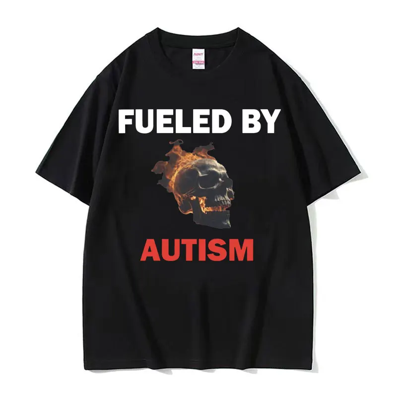 Fueled By Autism Humor T-shirt Men Funny Skull Meme Tshirts Male Fashion Gothic Oversized High Quality T Shirt Unisex Streetwear