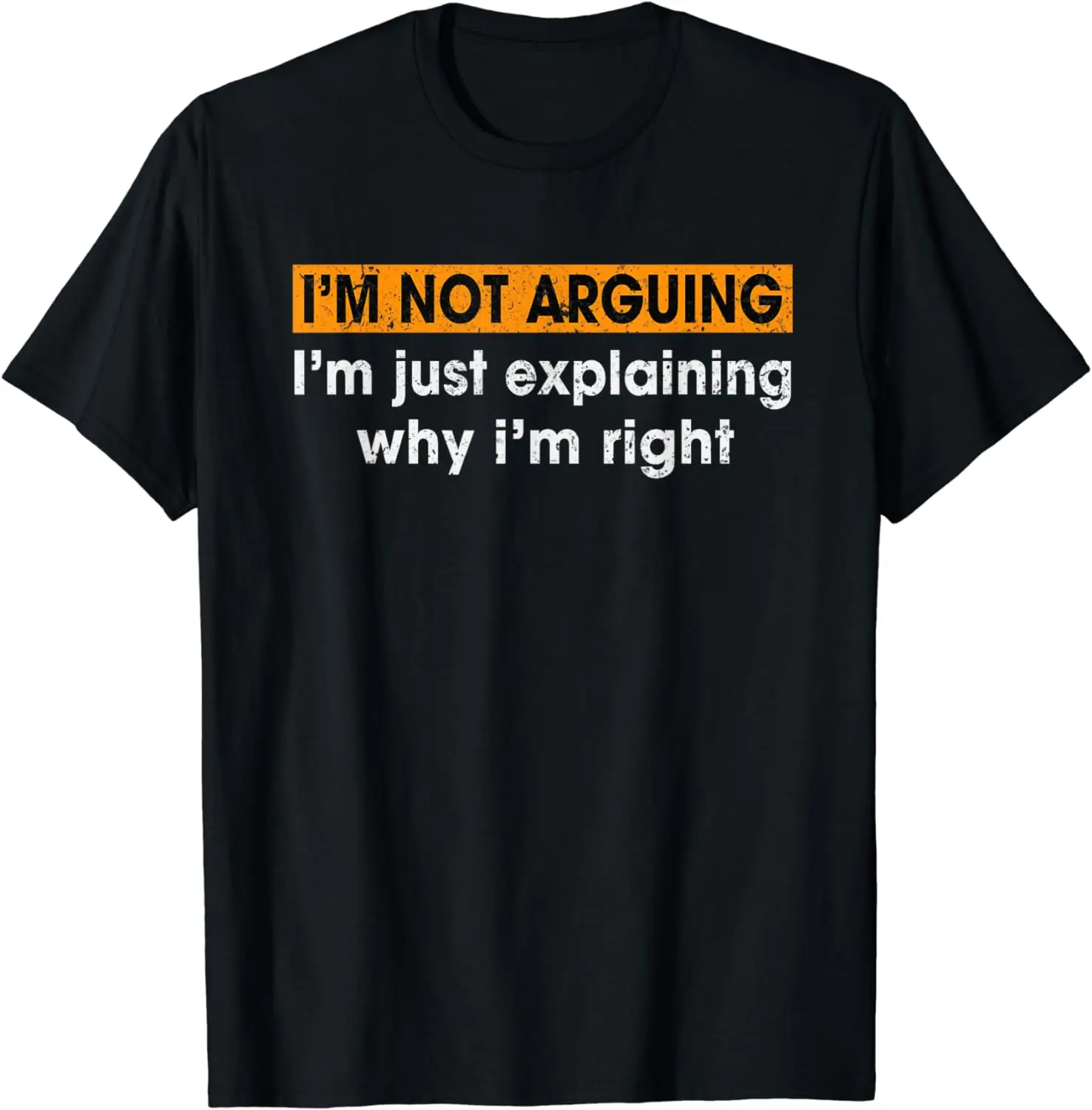 

Funny Sayings I’m Not Arguing Just Explaining Why I'm Right T-Shirt