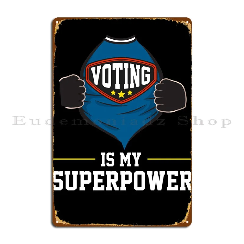 

Voting Is My Superpower Metal Sign Vintage Party Wall Mural Customize Wall Pub Tin Sign Poster