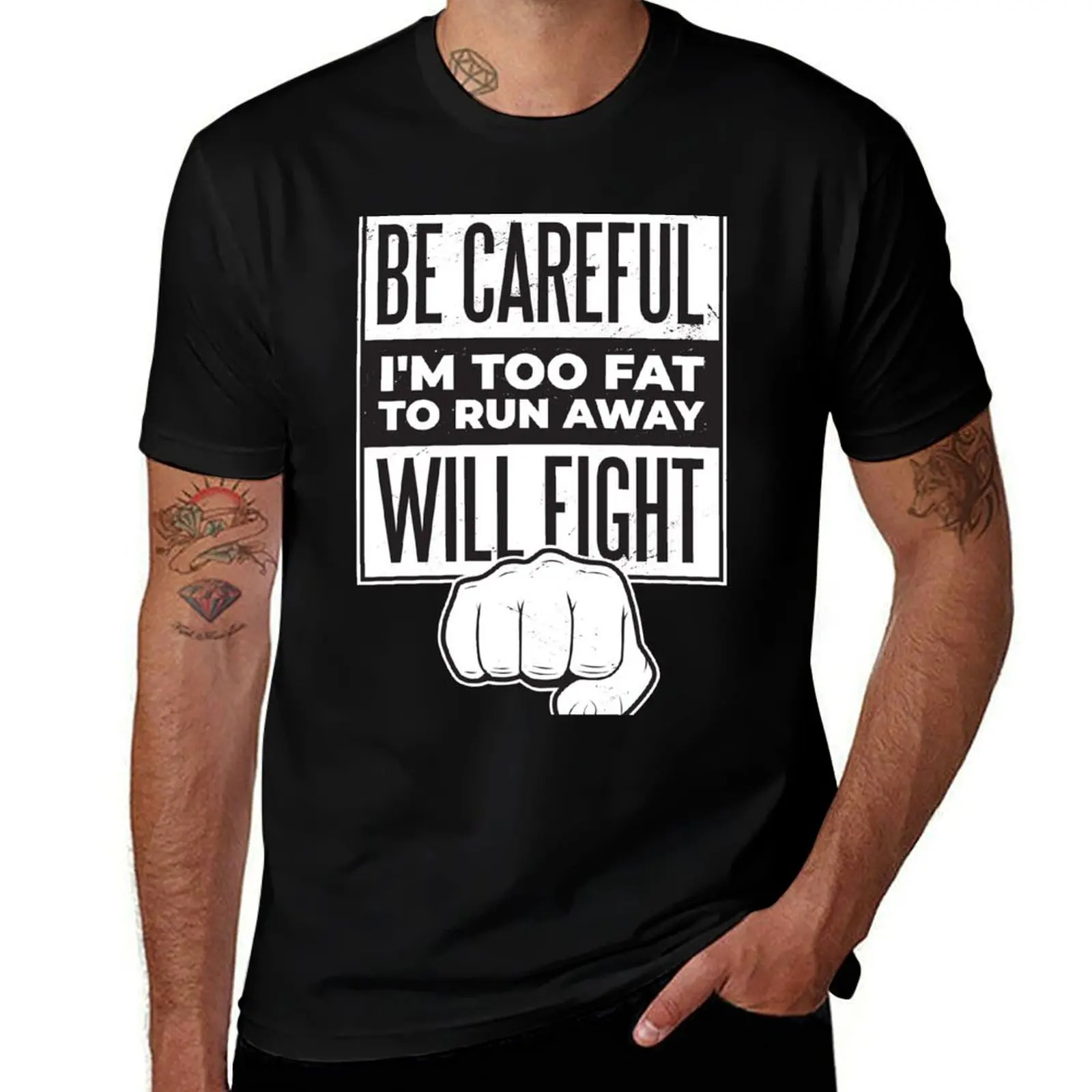 

BE CAREFUL I M TOO FAT TO RUN AWAY, WILL FIGHT T-Shirt anime tshirt man t shirts graphic