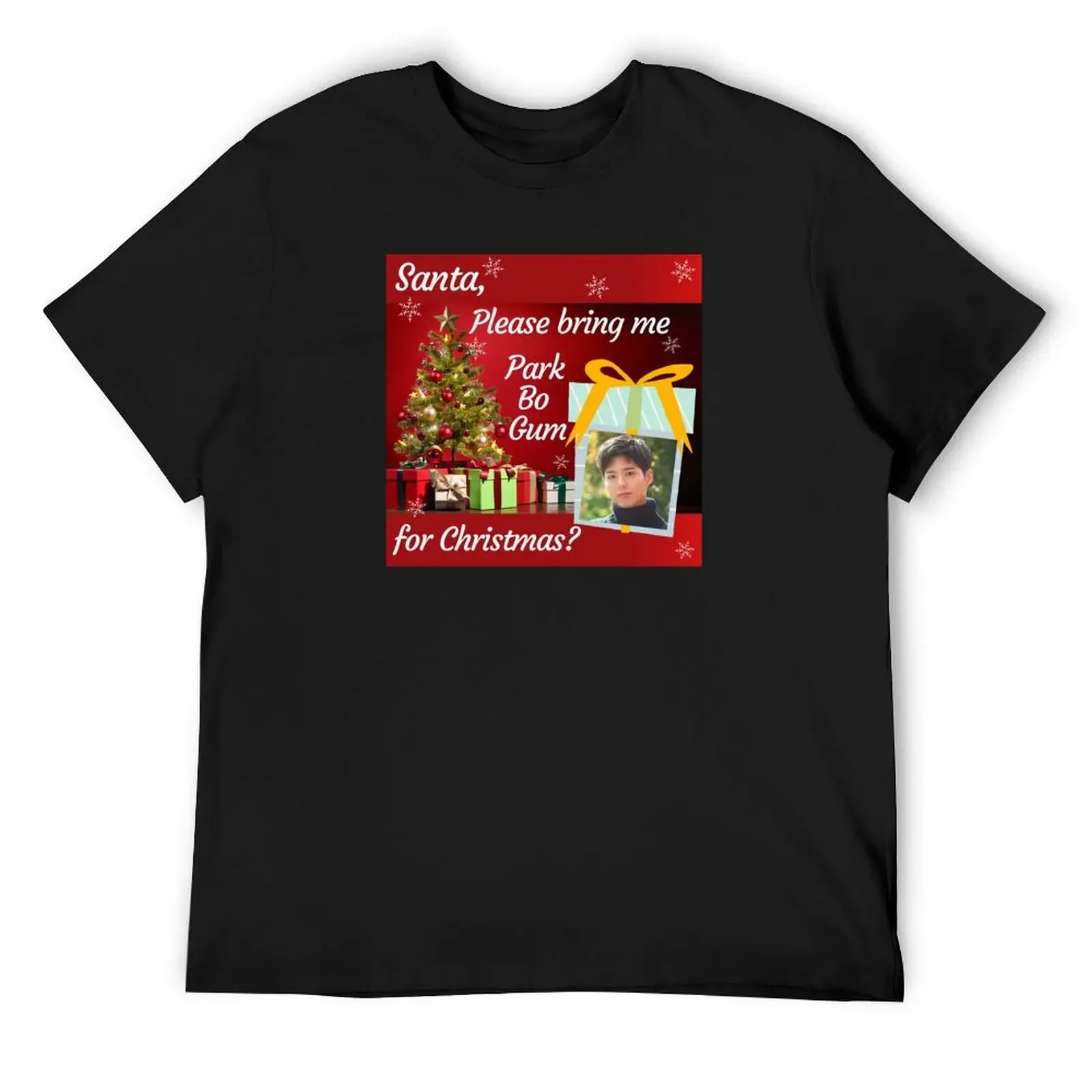 

Santa, Please bring me Park Bo Gum for Christmas T-Shirt cute clothes customs anime stuff mens t shirts pack