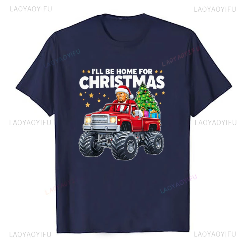 I'll Be Home for Christmas Costume Donald Trump in A Monster Truck Xmas T-Shirt Gift Humor Funny Graphic Outfit Coo Saying Tee