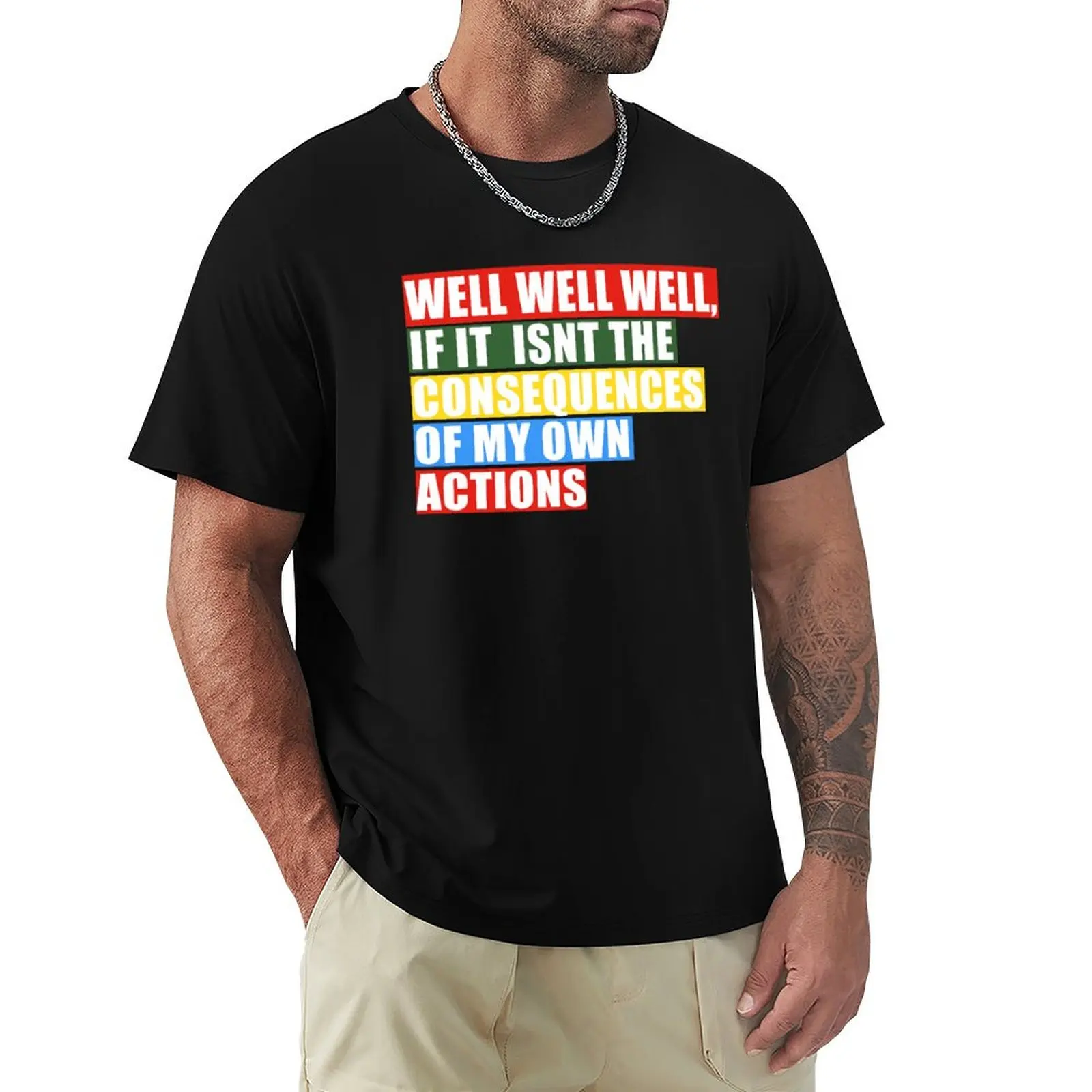 well well well, if it isnt the consequences of my own actions T-Shirt printed t shirts for man T-Shirt