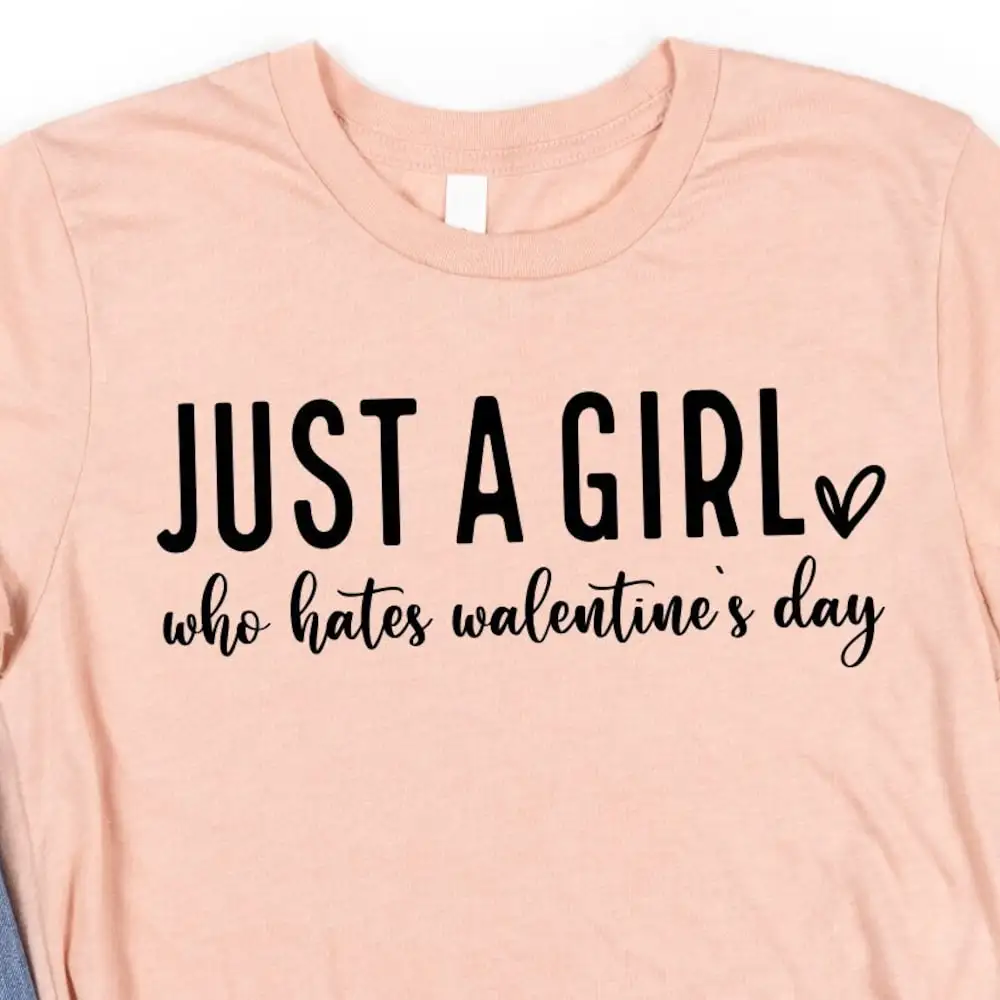 Just A Girl Who Hates Valentine T Shirt Sweat Funny Hello Cute Love