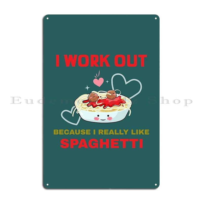 I Work Out Because I Really Like Spaghetti Metal Sign Wall Cave Personalized Club Wall Custom Garage Plaques Tin Sign Poster