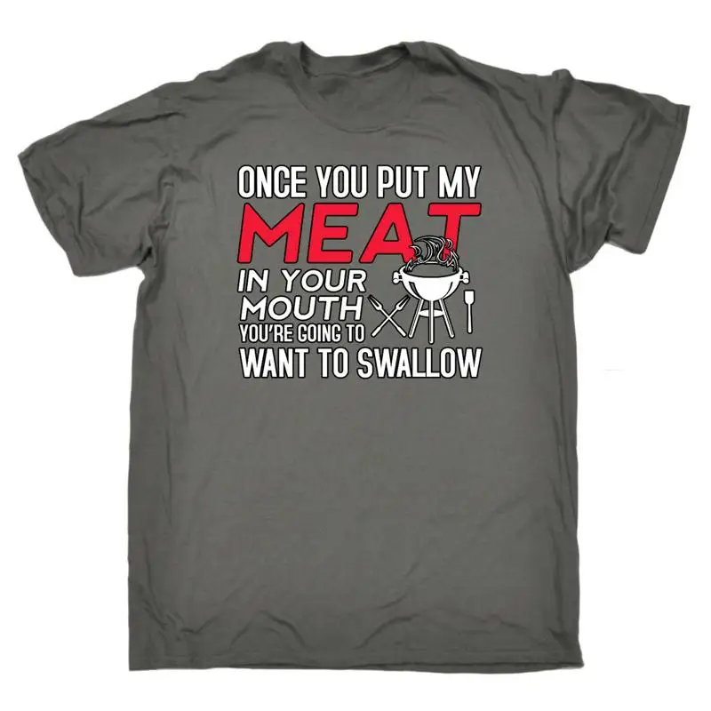 

Once You Put My Meat In Your Mouth Funny Grilling V2 Mens T Shirt