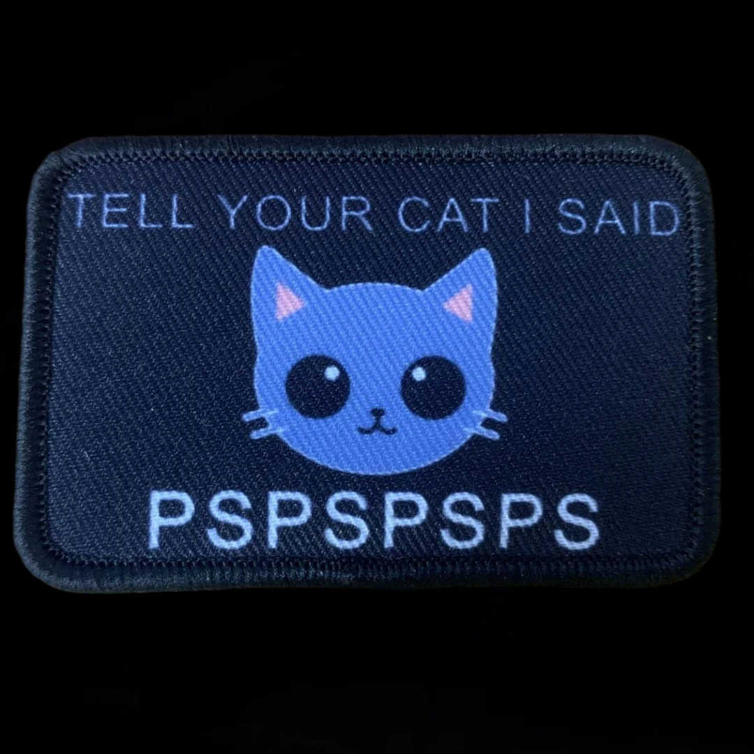 Anime Cat TELL YOUR CAT I SAID PSPSPSPS  Morale Morale Badge Patch Printed Armband Backpack Military Hook&Loop Patches Sticker