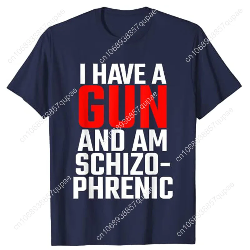 I Have A Gun and Am Schizophrenic T-Shirt