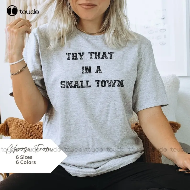 Try That In A Small Town T-Shirt, Country Song Lyric Shirt  Tee, American Flag Quote O-Neck Streetwear Oversized Xs-5Xl