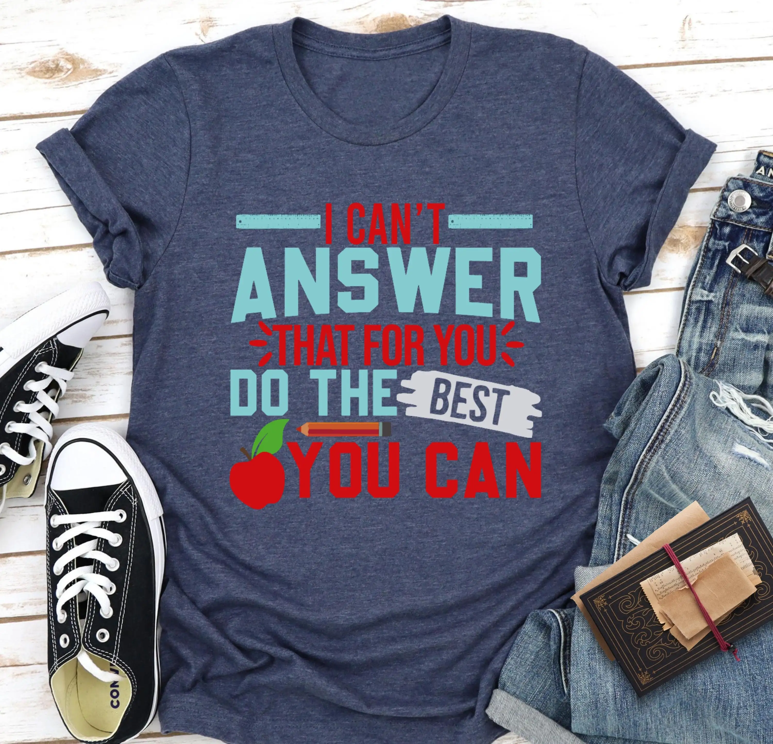 I Can'T Answer That For You Do The Best Can T Shirt State Testing Teacher Funny Test Day Motivational Self