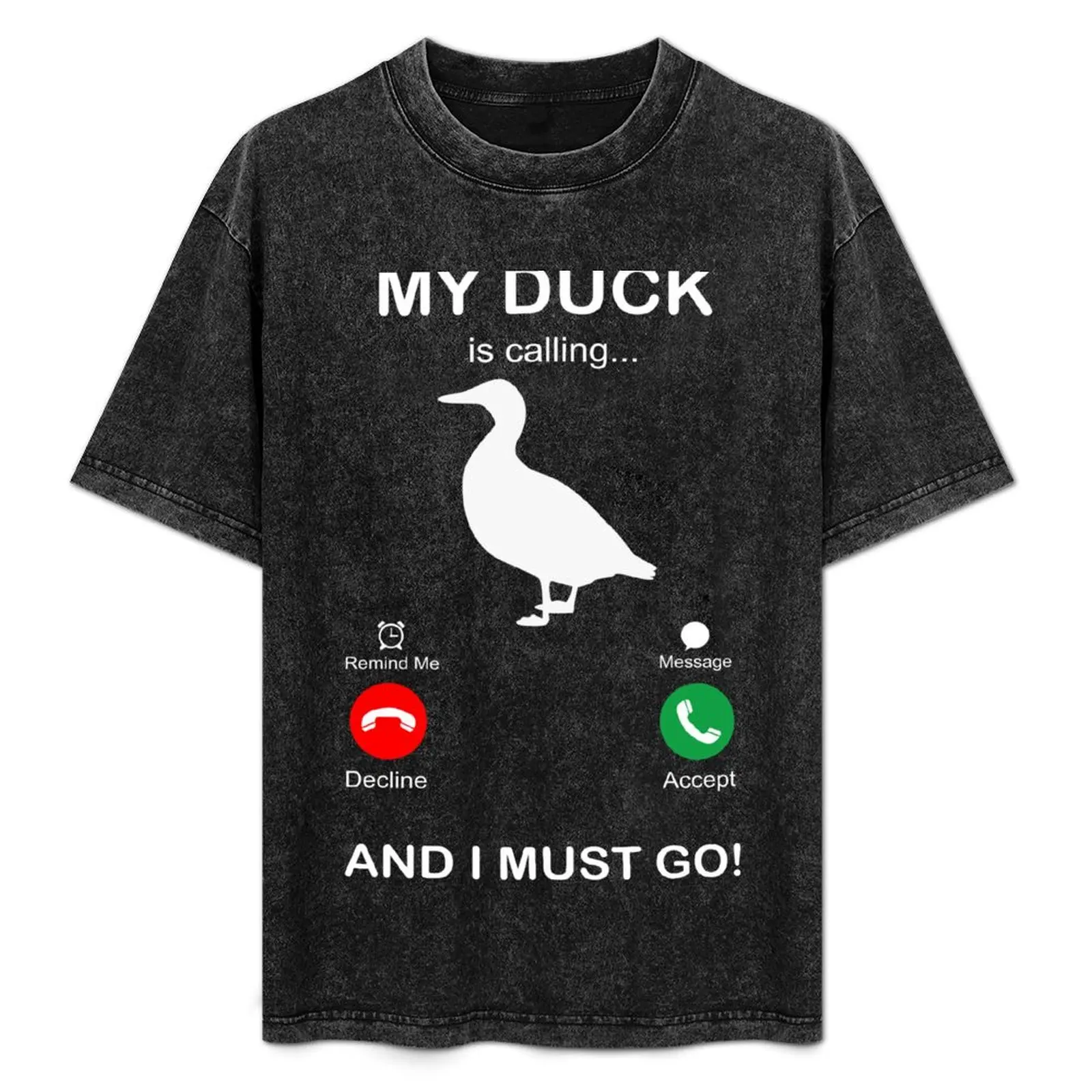 

MY DUCK IS CALLING AND I MUST GO T-Shirt funny shirt cotton essential t shirt Aesthetic clothing Men's cotton t-shirt