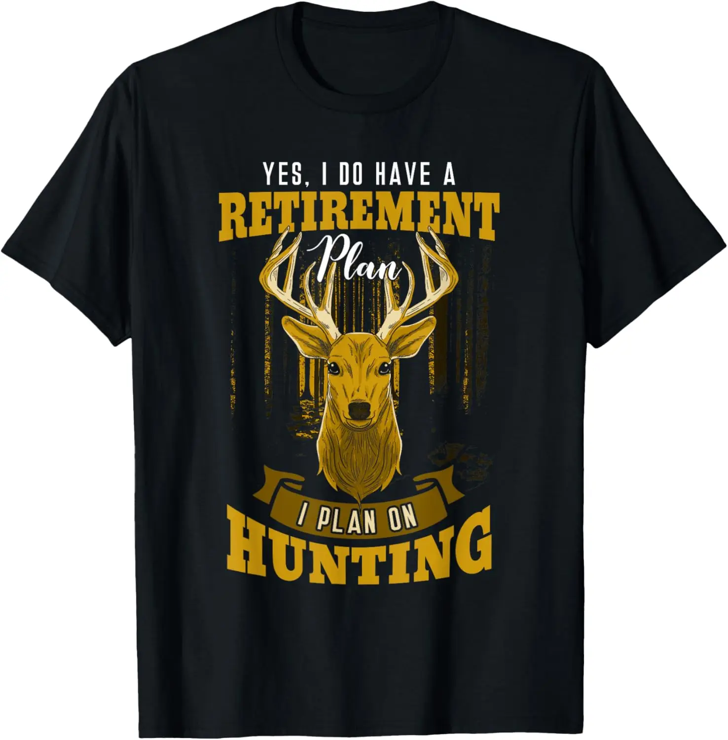 

Yes I Do Have A Retirement Plan Deer Hunting Hunter Gift T-Shirt