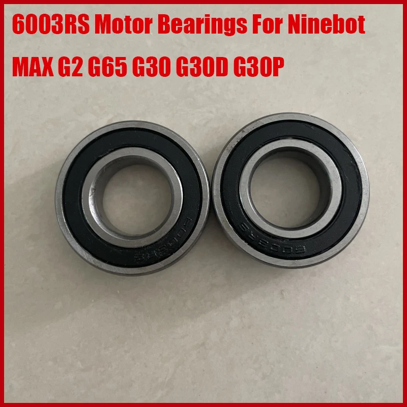 6003RS Motor Bearings Engine Rear Wheel Hub Ball High Speed Bearings For Ninebot MAX G2 G65 G30 G30D G30P Electric Scooter Parts