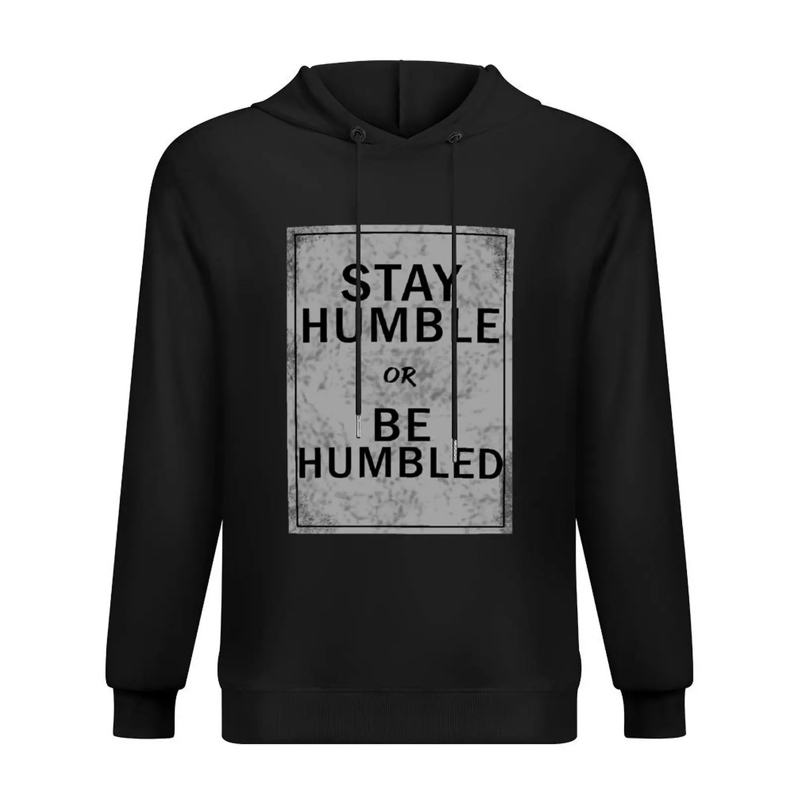 

stay humble or be humbled Hoodie graphic t shirts men blouse men's sweat-shirt men's autumn clothes men's hoodies