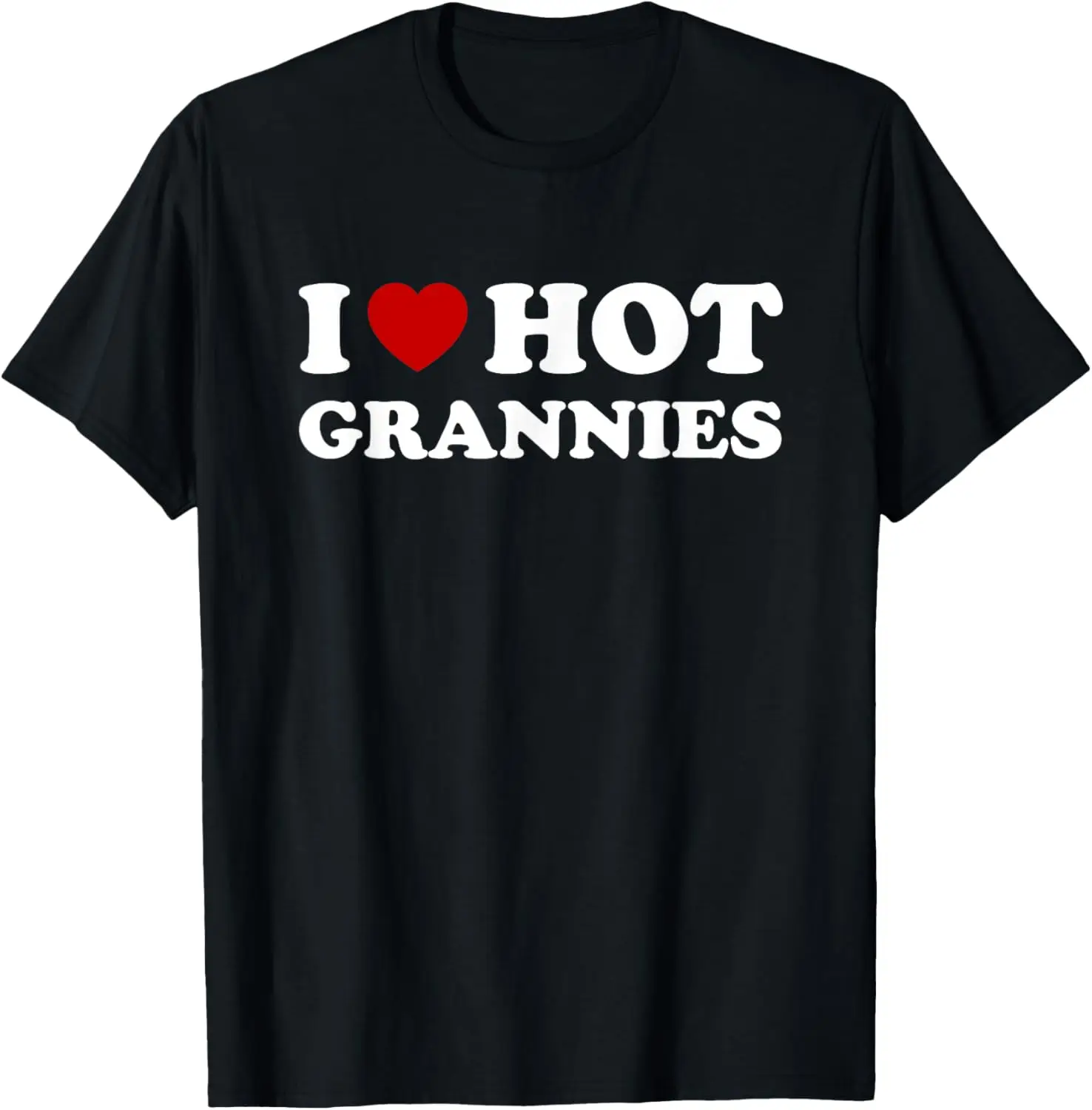 I Love Hot Grannies Funny Red Heart Love Moms T-Shirt