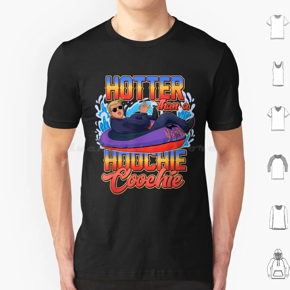 Trump Hotter Than A Hoochie Coochie T Shirt Cotton Men Women DIY Print Trump Hotter Than A Hoochie Coochie