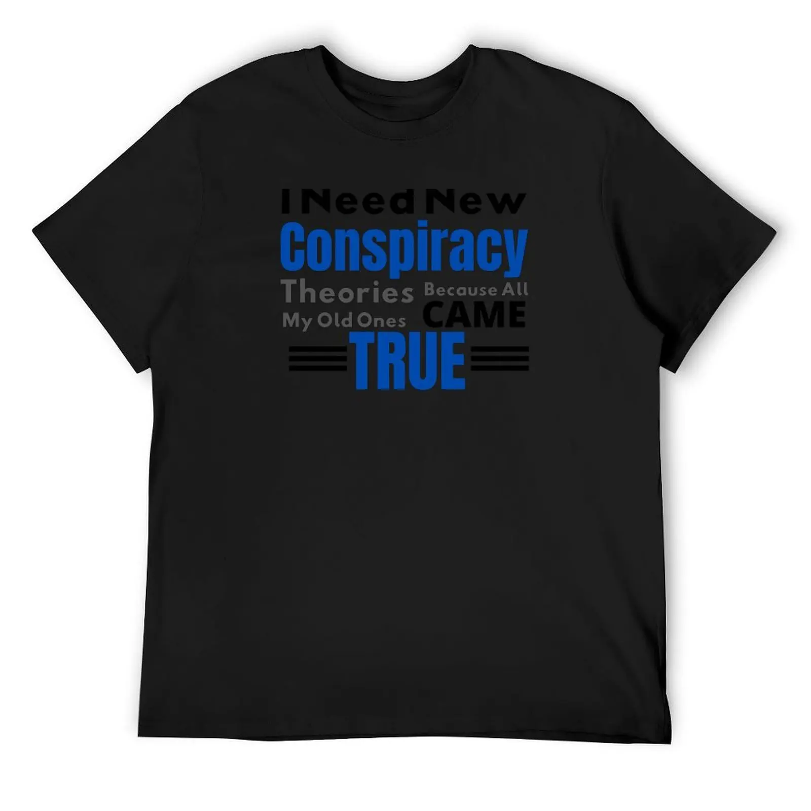 

I Need New Conspiracy Theories Because All My Old Ones Came True T-Shirt shirts graphic tee graphic tee shirt mens fashion