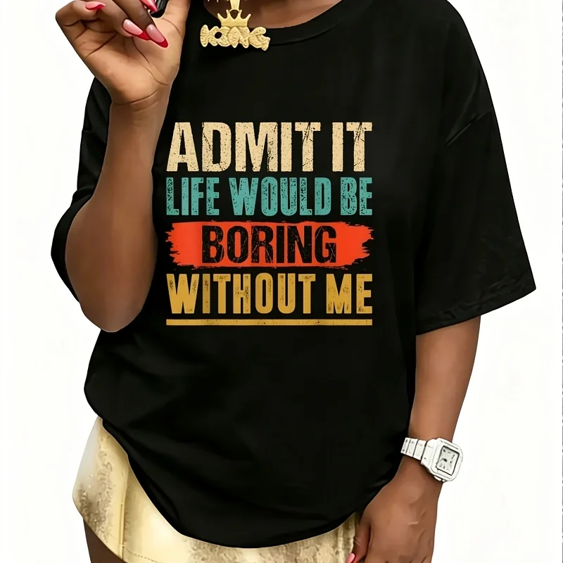 Admit It Life Would Be Boring Without Me Funny Retro Women's 100% Cotton T-Shirt Short Sleeve Top Casual Round Neck Fun Print Tee S-5Xl