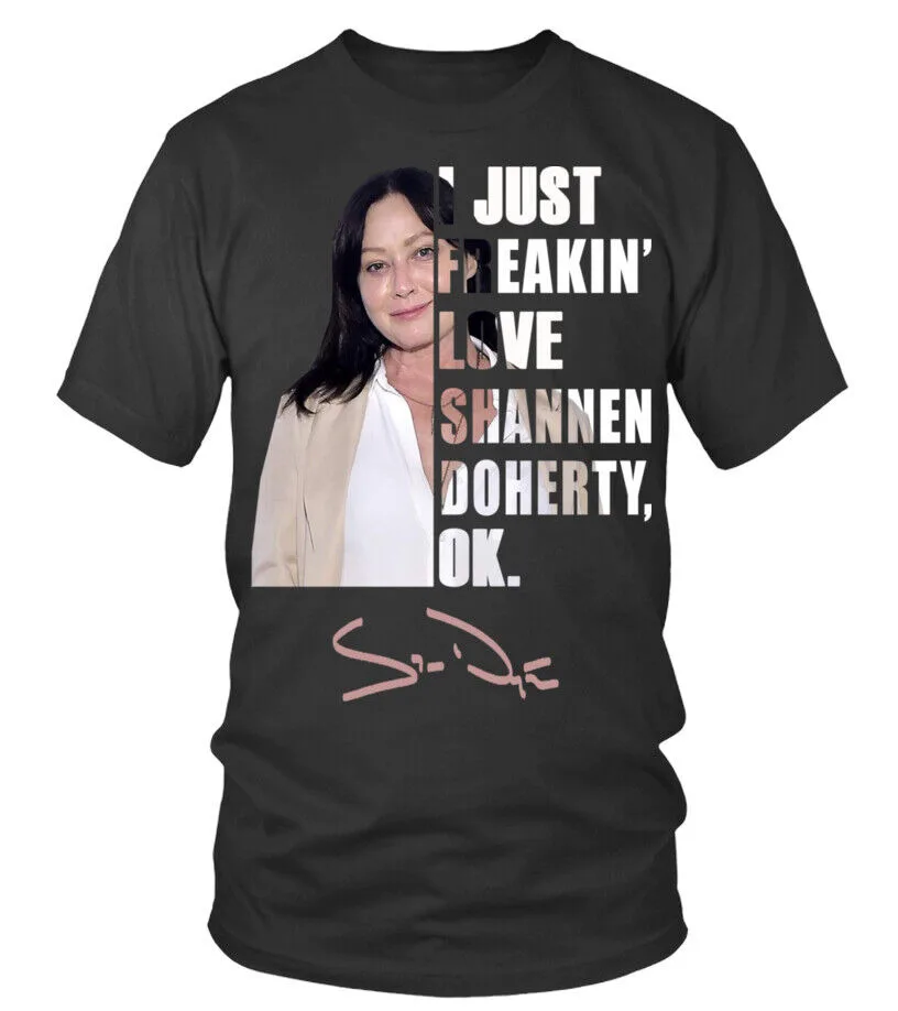 I JUST FREAKIN' LOVE SHANNEN DOHERTY All Size S To 5XL EE1333