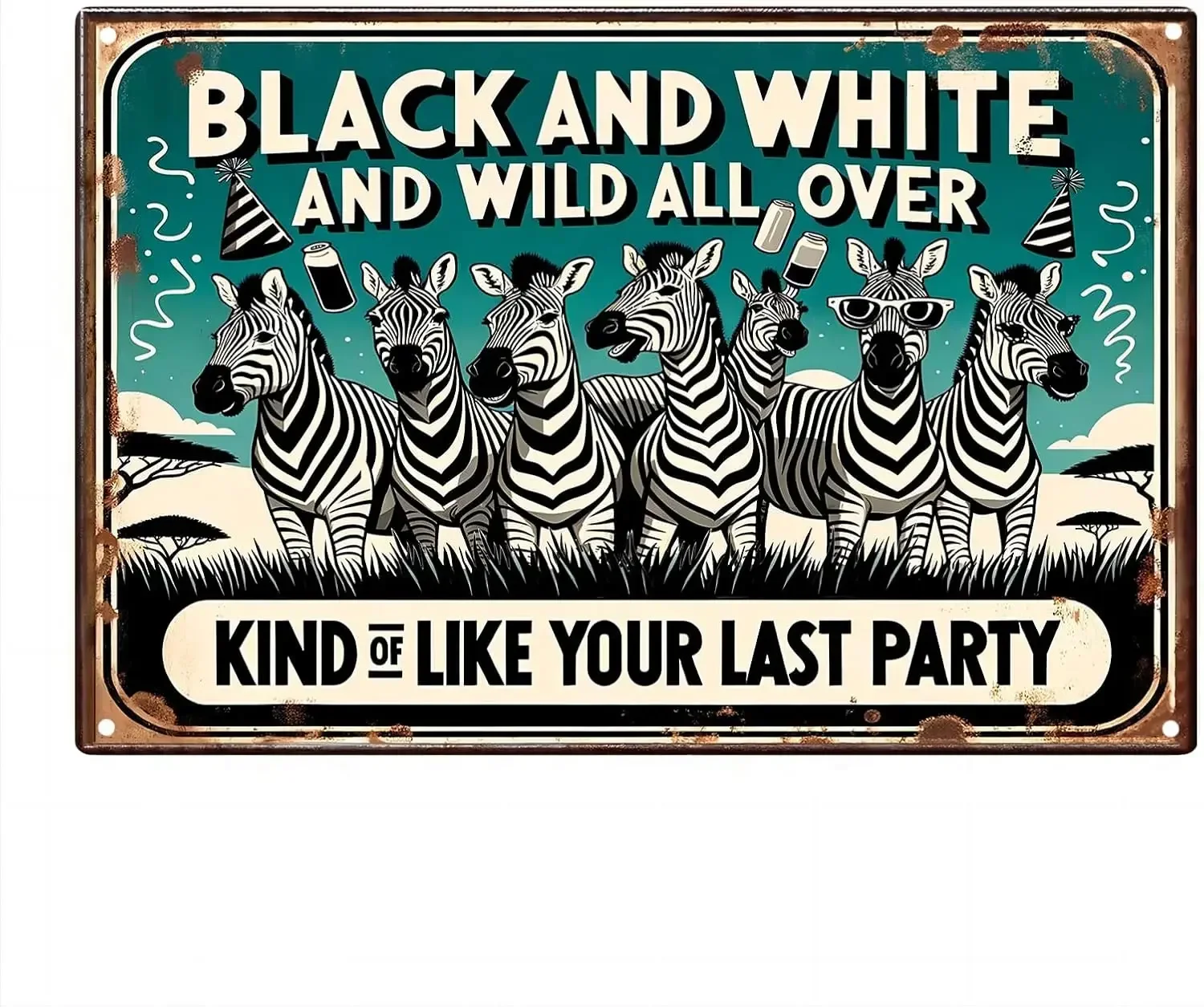 

Funny Zebra Metal Poster 'Black and White and Wild All Over Kind of Like Your Last Party' Wall Art Aluminum Tin Sign for