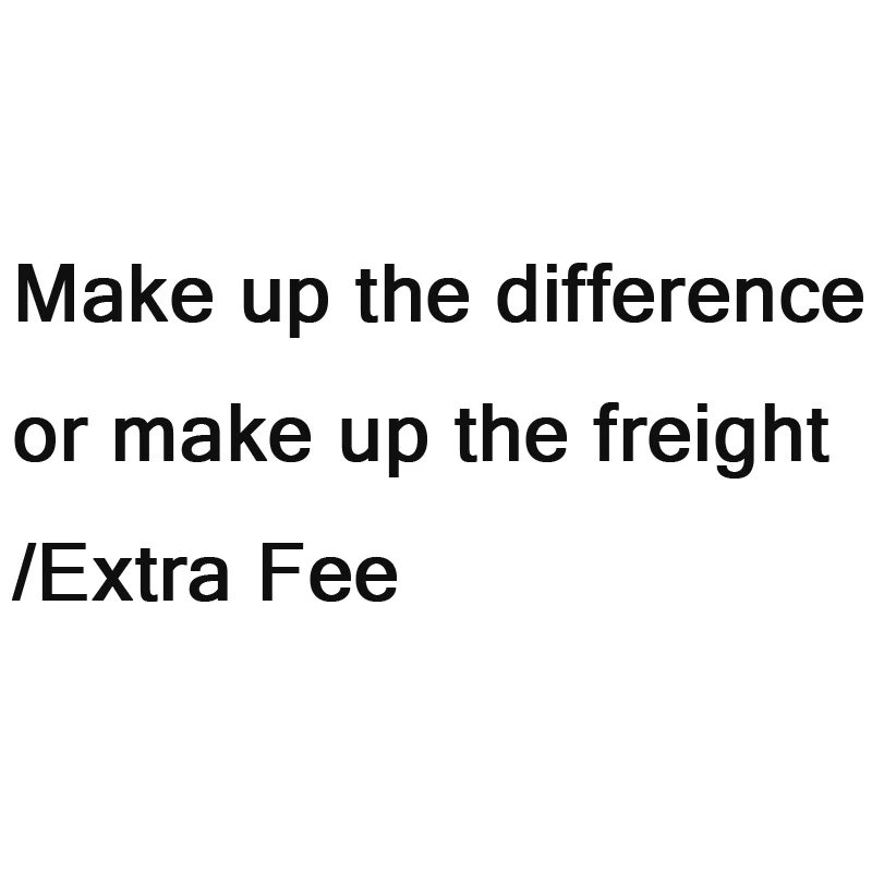 

Make up the difference or make up the freight/Extra Fee