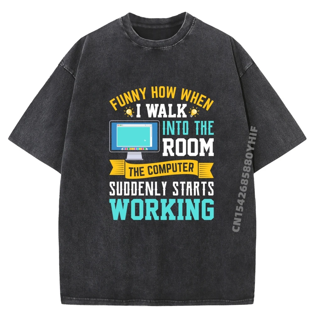 

Funny How When I Walk Into The Room The Computer T Shirt Men 100% Cotton Washed Camisetas Normal Printed Tops