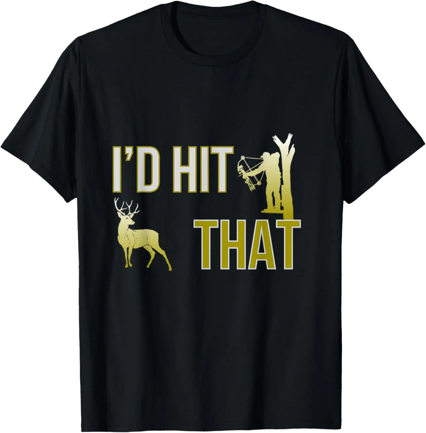 I'd Hit That Bow Hunting Deer Hunter Funny Archery T-shirt T-Shirt