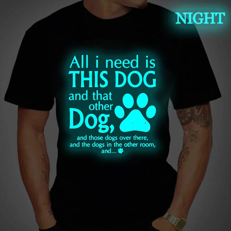 

Fun Dog Paw T-shirts "All I Need Is This Dog" Streetwear For Dog Lover Gifts Women Men Short Sleeve Luminous Style Animal Tshirt