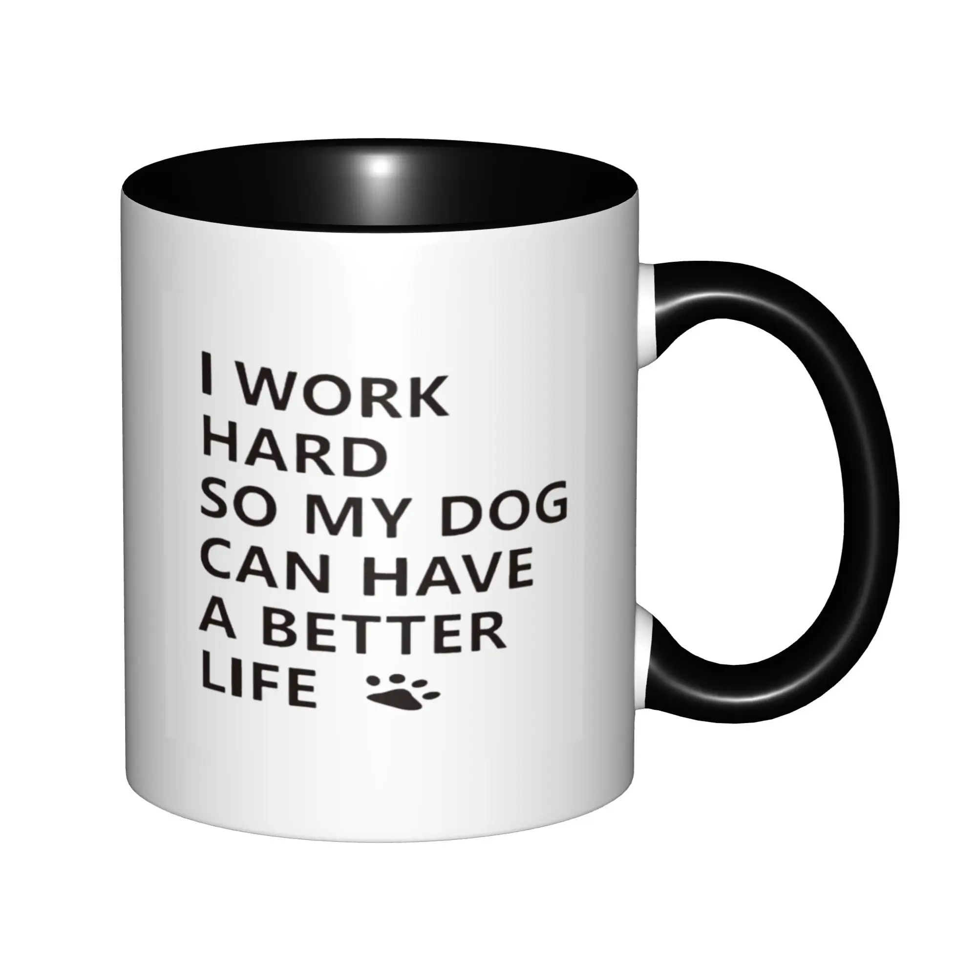 

I Work Hard So My Dog Can Have A Better Life Mugs With Black Handle Birthday Coffee Mugs Ceramic Tea Cups 11oz,