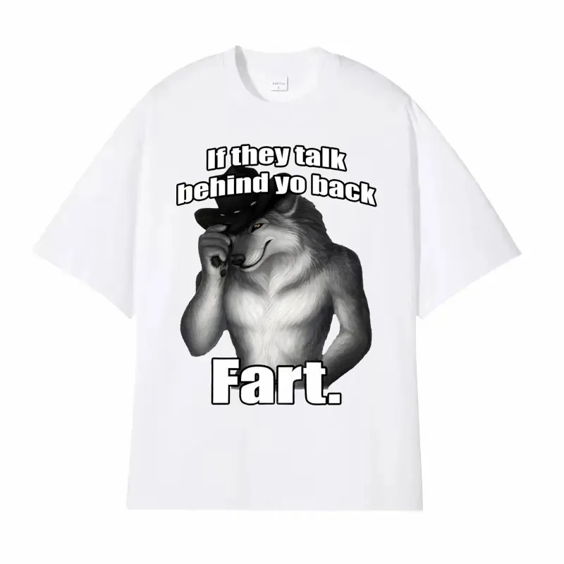 Men's T-shirt If They Talk Behind Yo Back Fart Wolf Literally Me Funny Meme Emo Clothing Harajuku Oversized Cotton Women T Shirt