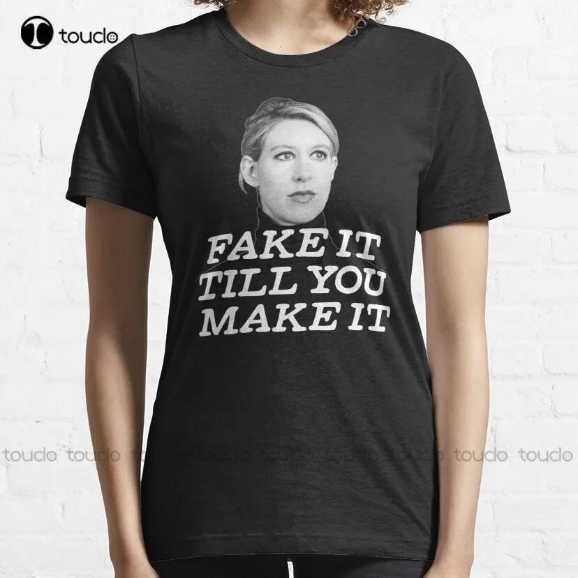 Elizabeth Holmes Theranos Fake It Till You Make It Classic T-Shirt Skull Shirts For Men Custom Aldult Teen Unisex Xs-5Xl