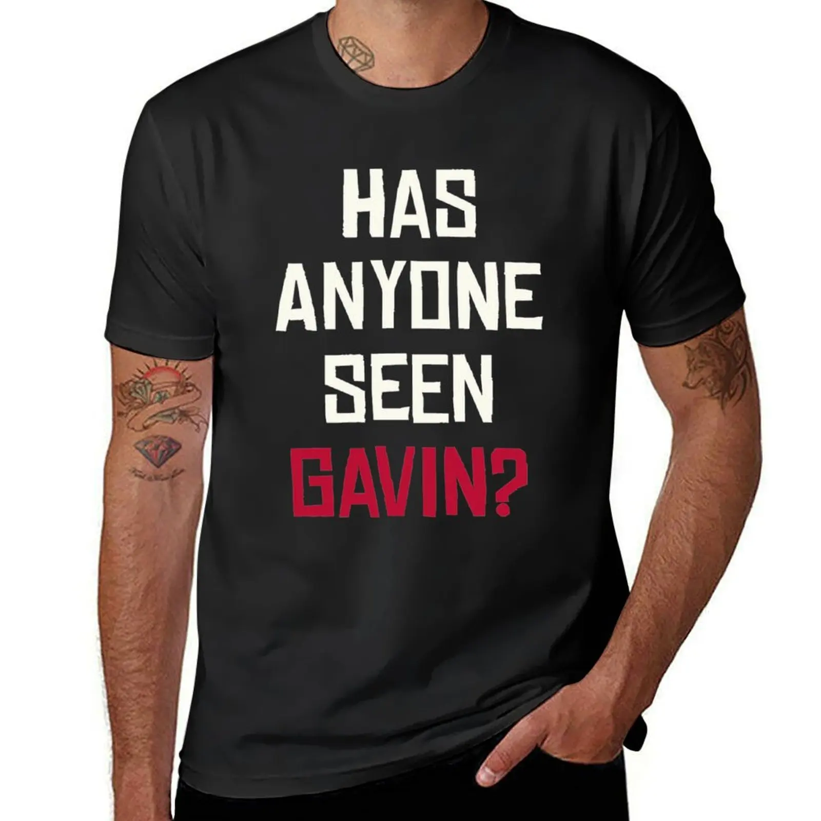 

Has Anyone Seen Gavin T-Shirt plus sizes sports fans animal prinfor boys mens graphic t-shirts