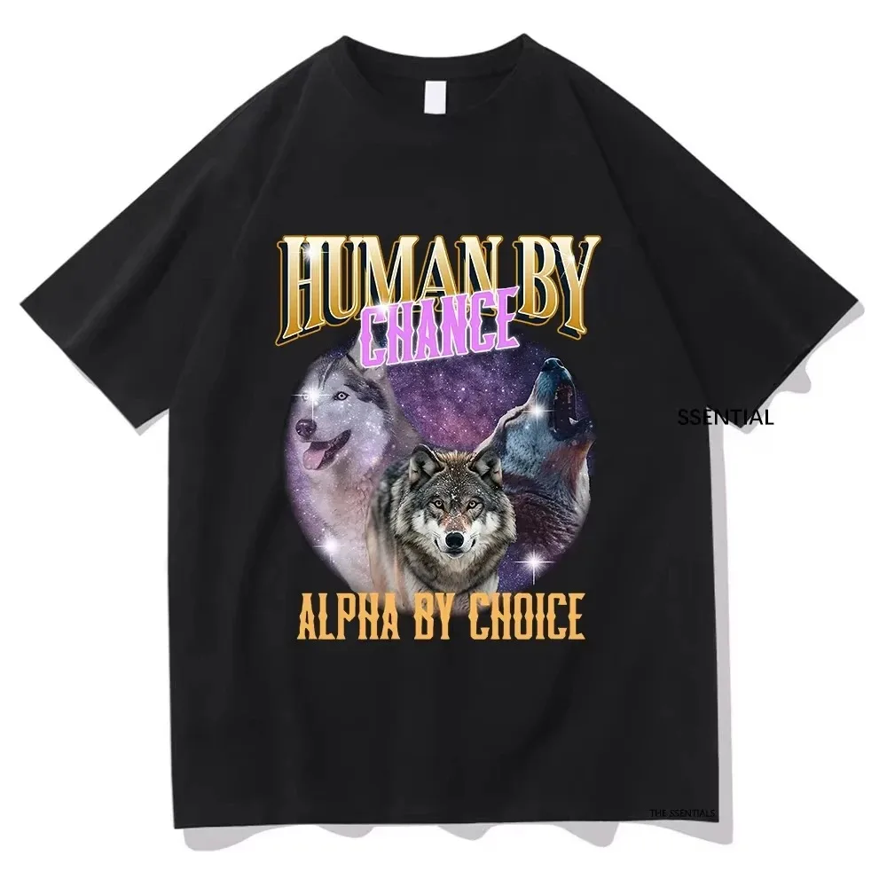 

Human By Chance Alpha By Choice Alpha Wolf Tshirt Funny Men/Women Clothing Harajuku T-shirt Unisex Tops Graphic T Shirts