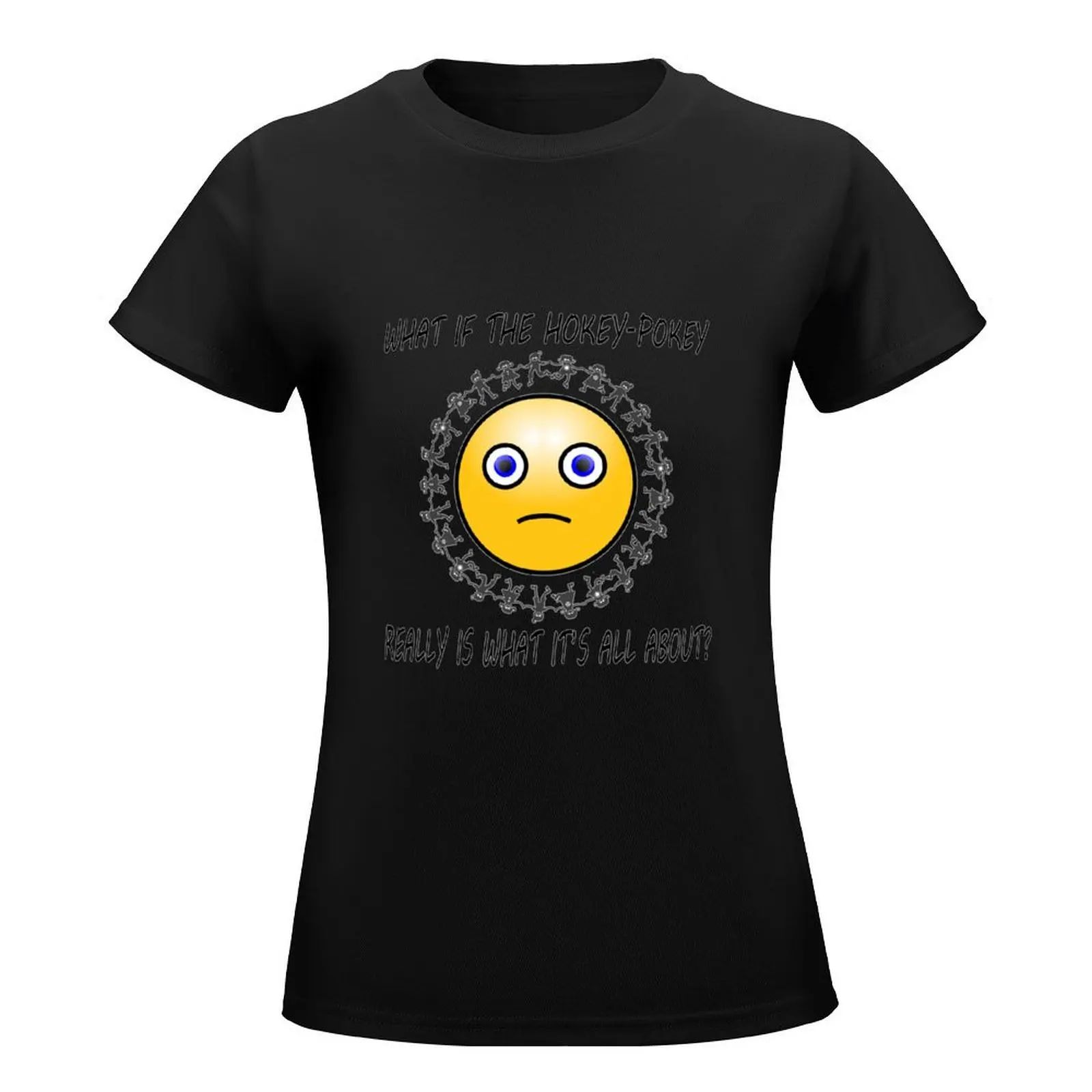 What if the Hokey-Pokey Really Is What It's All About? T-Shirt quick drying animal print black t-shirts for Women