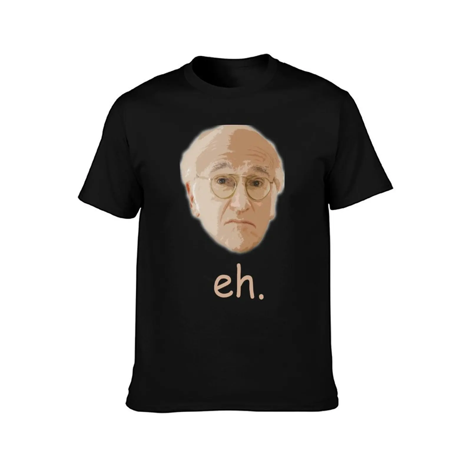 Larry David Eh. T-Shirt Large Size Basic Casual T-Shirt