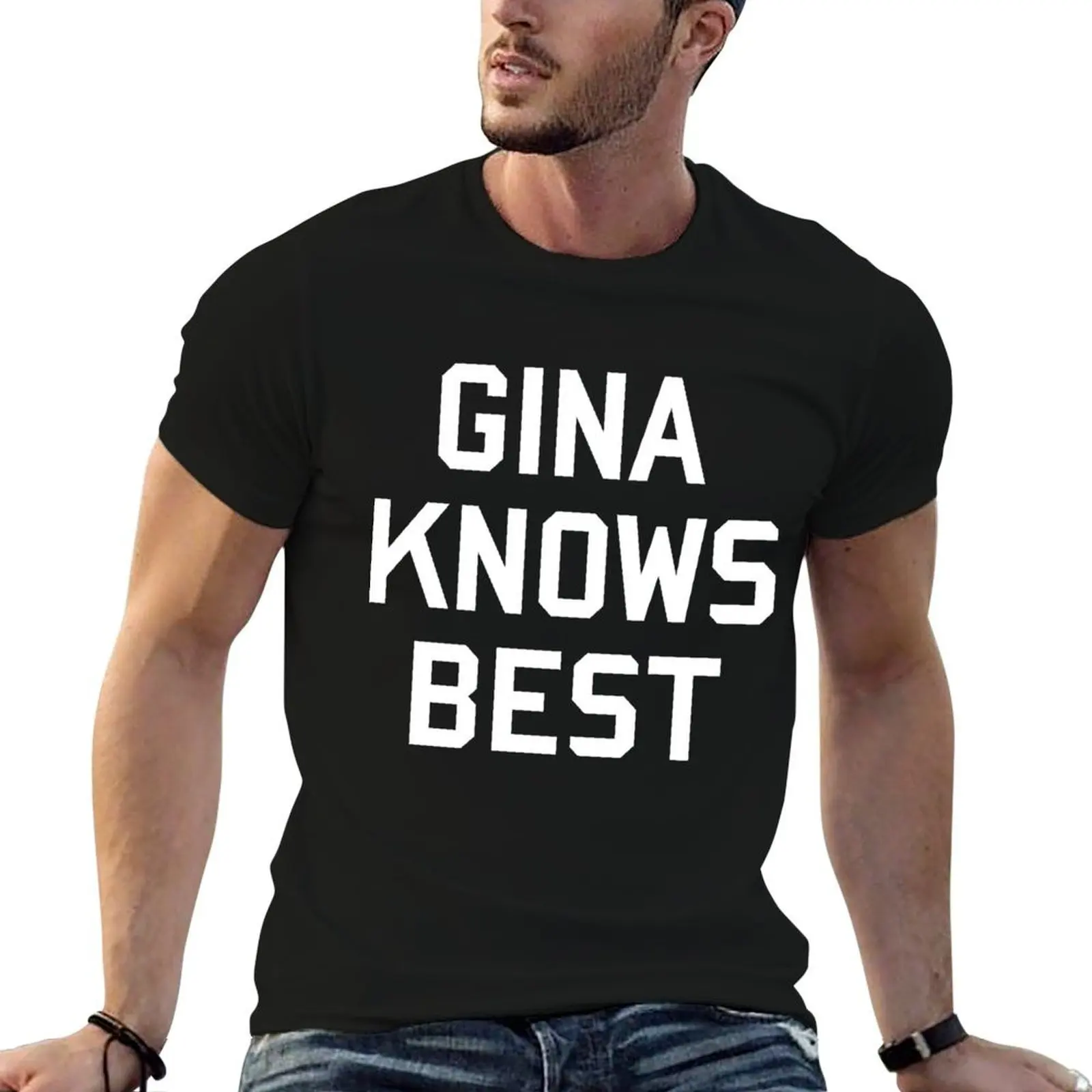 

GINA KNOWS BEST T-Shirt t shirt for man 100 percent cotton anime t shirts for man T-Shirt