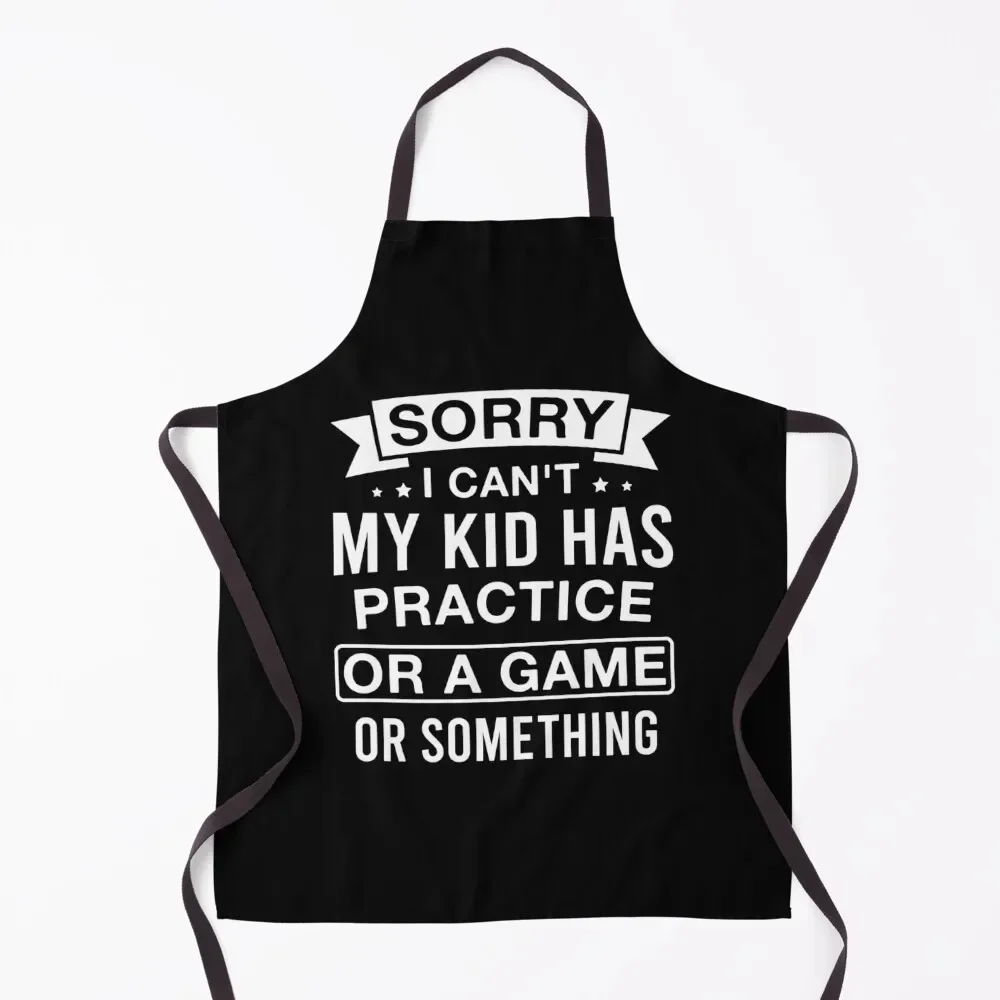 Funny Parenting Sorry I Can't My Kid Has Practice or A Game or Something Apron For Men Home and kitchen products Apron