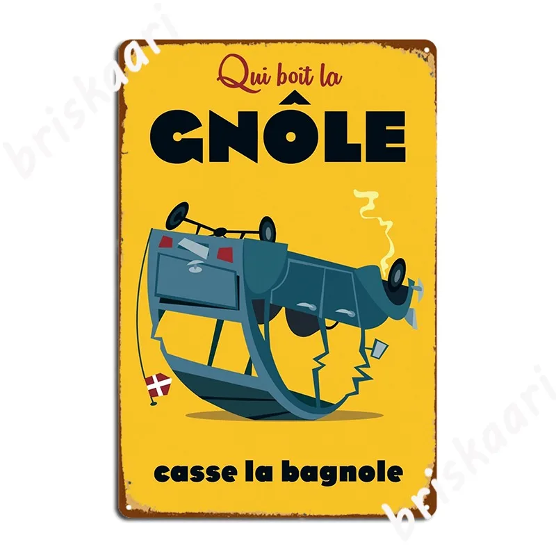 Qui Bois La Gnole Casse La Bagnole Poster Metal Sign Plates Designing Cave Pub Wall Pub Tin Sign Posters